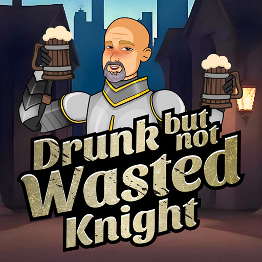 Drunk But Not Wasted Knight